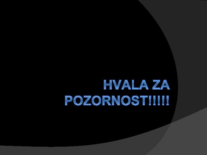 HVALA ZA POZORNOST!!!!! 