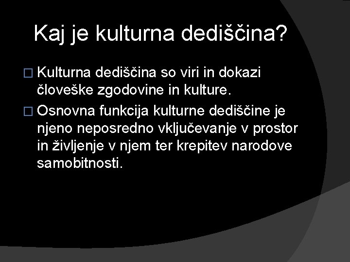 Kaj je kulturna dediščina? � Kulturna dediščina so viri in dokazi človeške zgodovine in