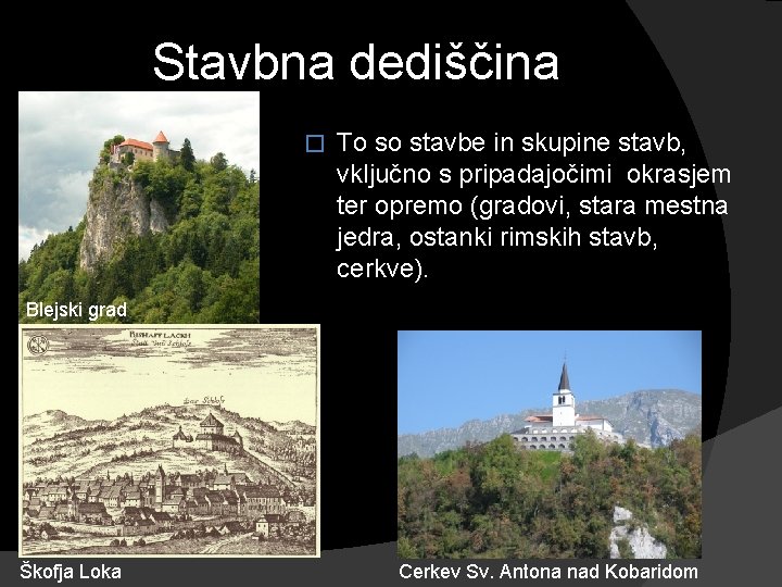 Stavbna dediščina � To so stavbe in skupine stavb, vključno s pripadajočimi okrasjem ter