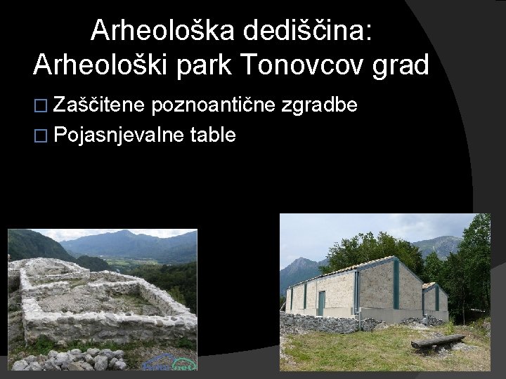 Arheološka dediščina: Arheološki park Tonovcov grad � Zaščitene poznoantične zgradbe � Pojasnjevalne table 