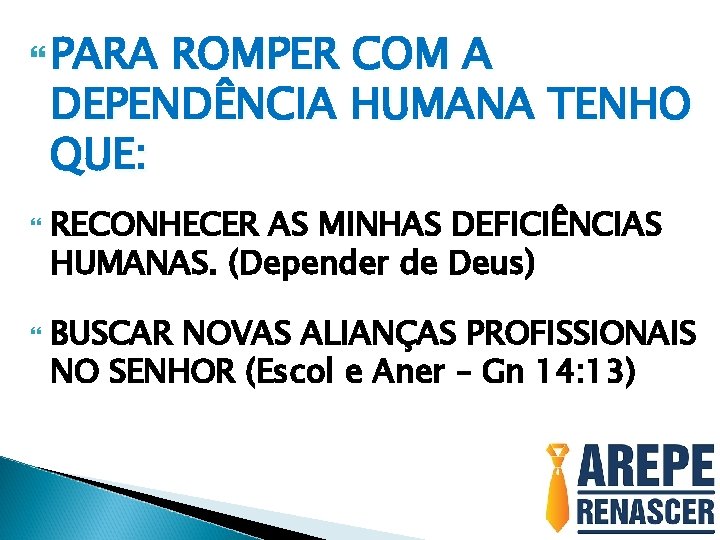  PARA ROMPER COM A DEPENDÊNCIA HUMANA TENHO QUE: RECONHECER AS MINHAS DEFICIÊNCIAS HUMANAS.