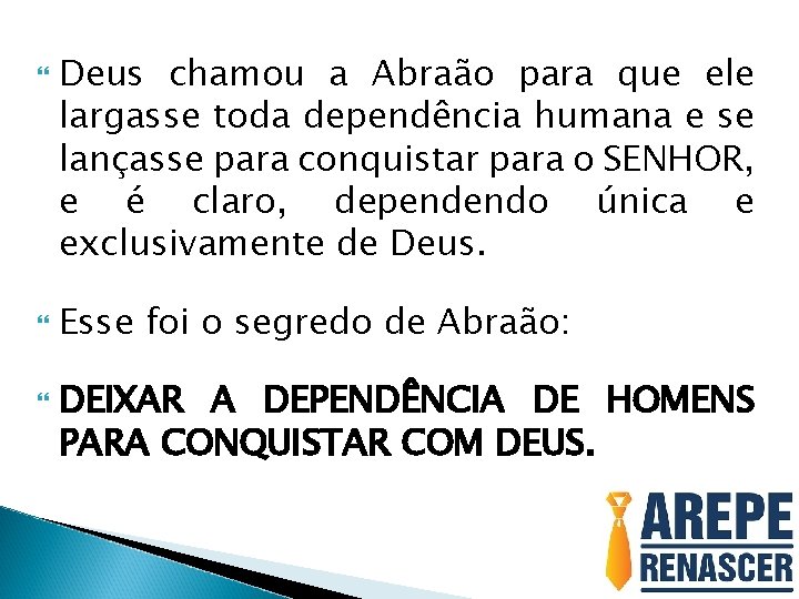  Deus chamou a Abraão para que ele largasse toda dependência humana e se