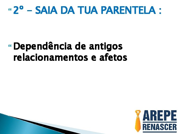  2º - SAIA DA TUA PARENTELA : Dependência de antigos relacionamentos e afetos