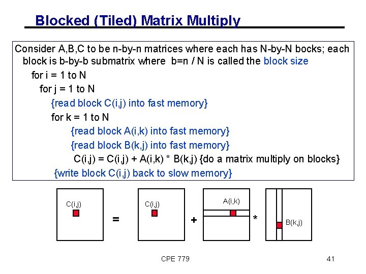 Blocked (Tiled) Matrix Multiply Consider A, B, C to be n-by-n matrices where each