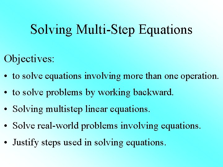 Solving Multi-Step Equations Objectives: • to solve equations involving more than one operation. •