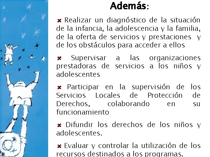 Además: Realizar un diagnóstico de la situación de la infancia, la adolescencia y la Además: Realizar un diagnóstico de la situación de la infancia, la adolescencia y la