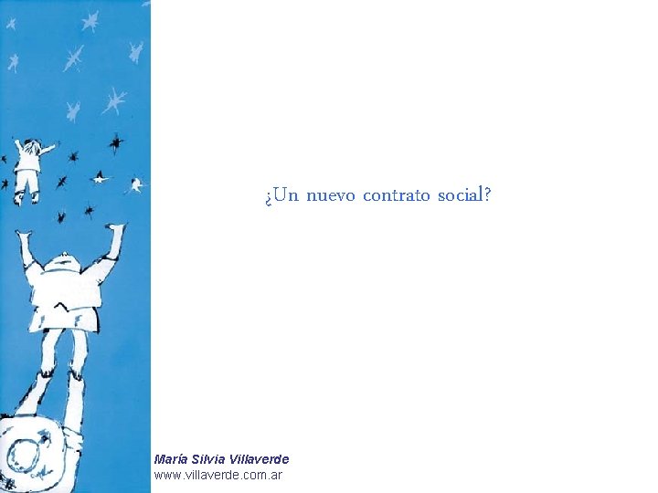 ¿Un nuevo contrato social? María Silvia Villaverde www. villaverde. com. ar ¿Un nuevo contrato social? María Silvia Villaverde www. villaverde. com. ar