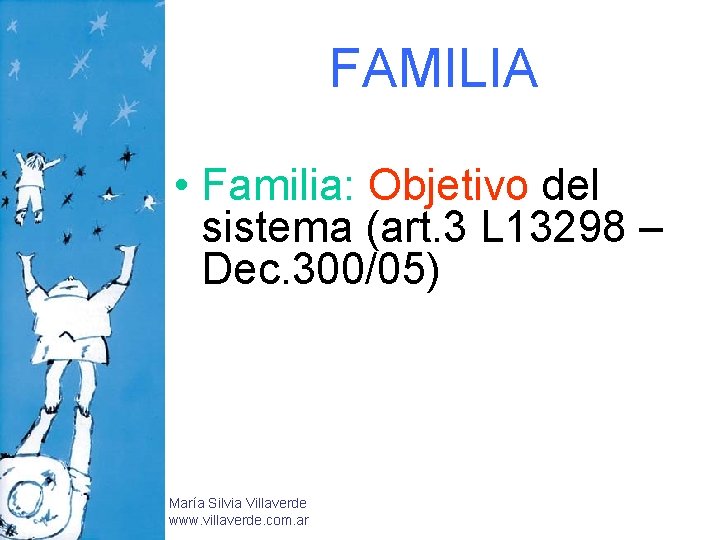 FAMILIA • Familia: Objetivo del sistema (art. 3 L 13298 – Dec. 300/05) María