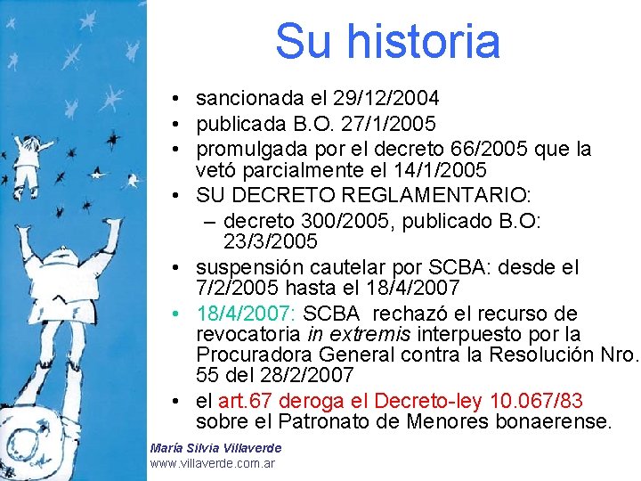 Su historia • sancionada el 29/12/2004 • publicada B. O. 27/1/2005 • promulgada por