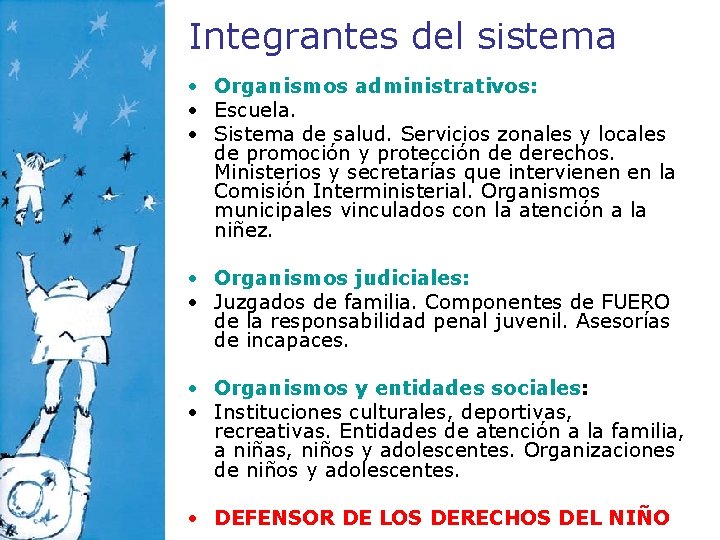 Integrantes del sistema • Organismos administrativos: • Escuela. • Sistema de salud. Servicios zonales