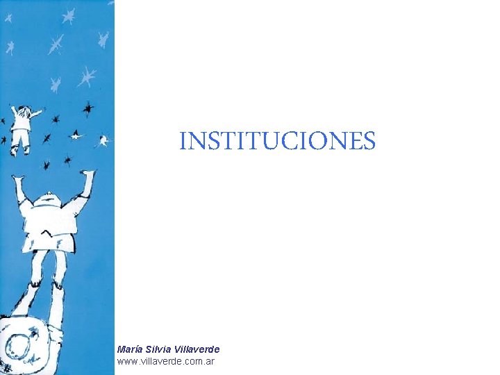 INSTITUCIONES María Silvia Villaverde www. villaverde. com. ar 