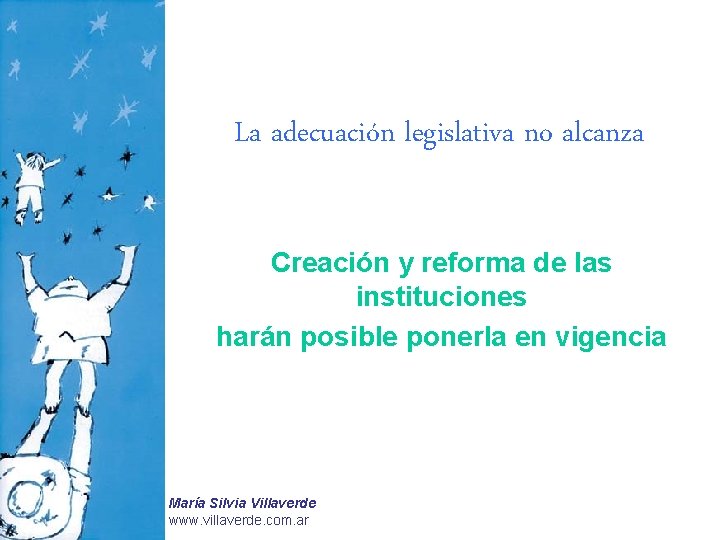 La adecuación legislativa no alcanza Creación y reforma de las instituciones harán posible ponerla