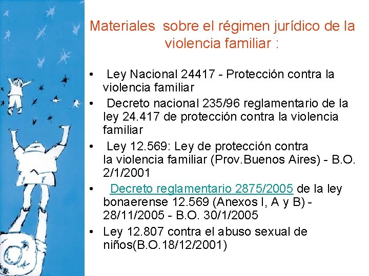 Materiales sobre el régimen jurídico de la violencia familiar : • • • Ley