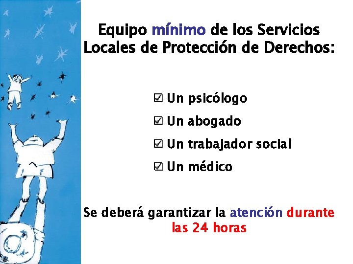 Equipo mínimo de los Servicios Locales de Protección de Derechos: Un psicólogo Un abogado