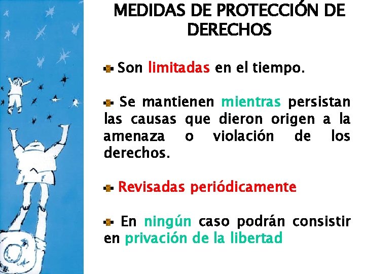 MEDIDAS DE PROTECCIÓN DE DERECHOS Son limitadas en el tiempo. Se mantienen mientras persistan