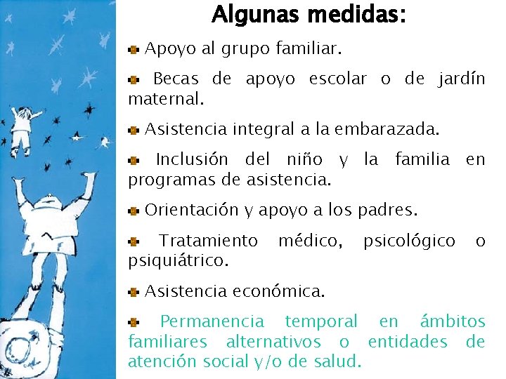 Algunas medidas: Apoyo al grupo familiar. Becas de apoyo escolar o de jardín maternal.