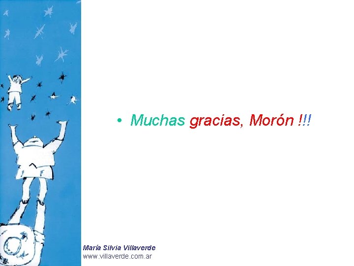  • Muchas gracias, Morón !!! María Silvia Villaverde www. villaverde. com. ar 