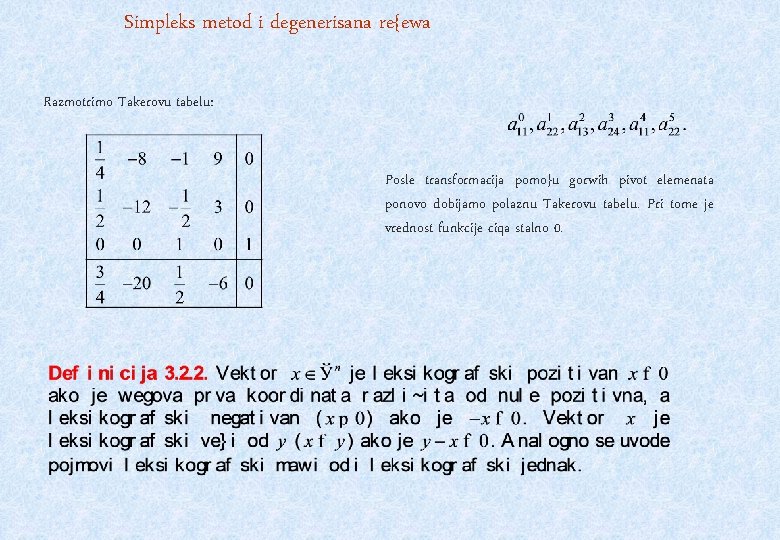 Simpleks metod i degenerisana re{ewa Razmotrimo Takerovu tabelu: Posle transformacija pomo}u gorwih pivot elemenata