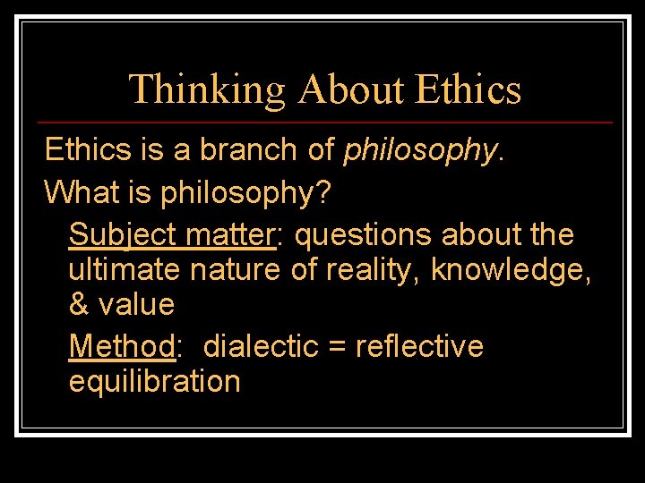 Thinking About Ethics is a branch of philosophy. What is philosophy? Subject matter: questions