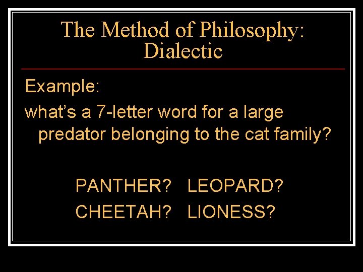 The Method of Philosophy: Dialectic Example: what’s a 7 -letter word for a large