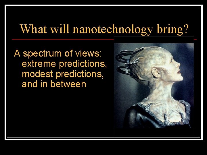 What will nanotechnology bring? A spectrum of views: extreme predictions, modest predictions, and in