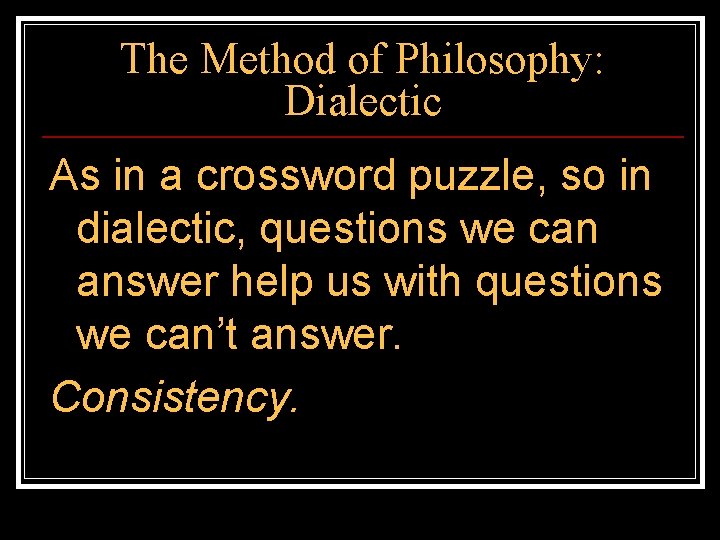 The Method of Philosophy: Dialectic As in a crossword puzzle, so in dialectic, questions