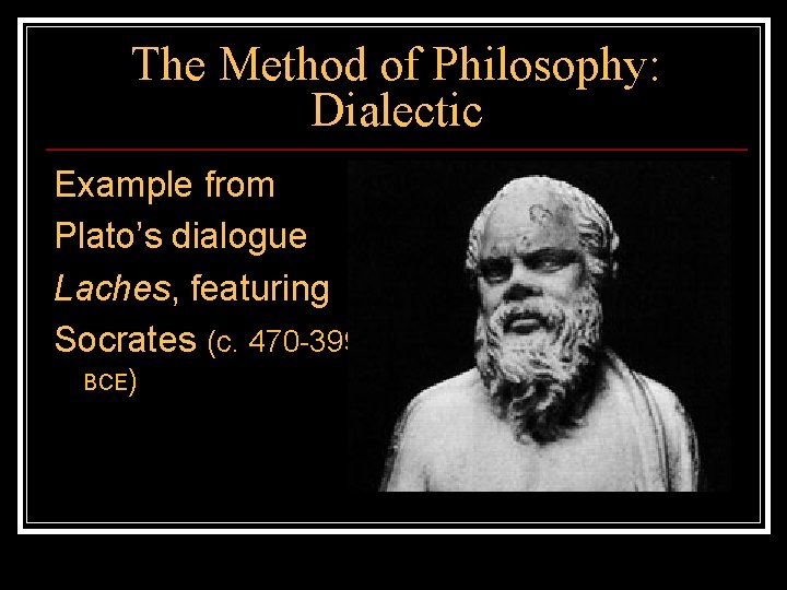 The Method of Philosophy: Dialectic Example from Plato’s dialogue Laches, featuring Socrates (c. 470