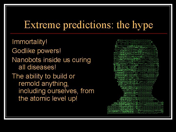 Extreme predictions: the hype Immortality! Godlike powers! Nanobots inside us curing all diseases! The
