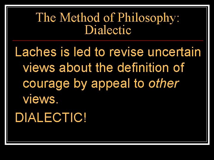 The Method of Philosophy: Dialectic Laches is led to revise uncertain views about the