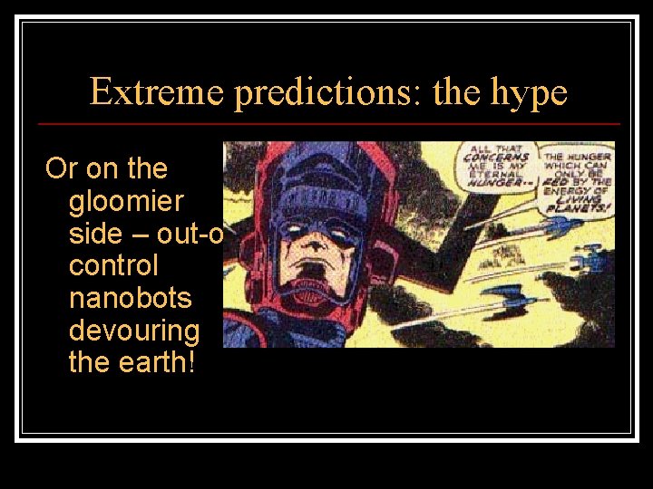 Extreme predictions: the hype Or on the gloomier side – out-ofcontrol nanobots devouring the