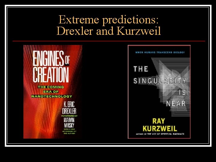 Extreme predictions: Drexler and Kurzweil 
