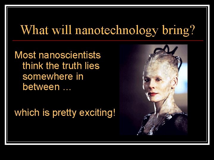 What will nanotechnology bring? Most nanoscientists think the truth lies somewhere in between …