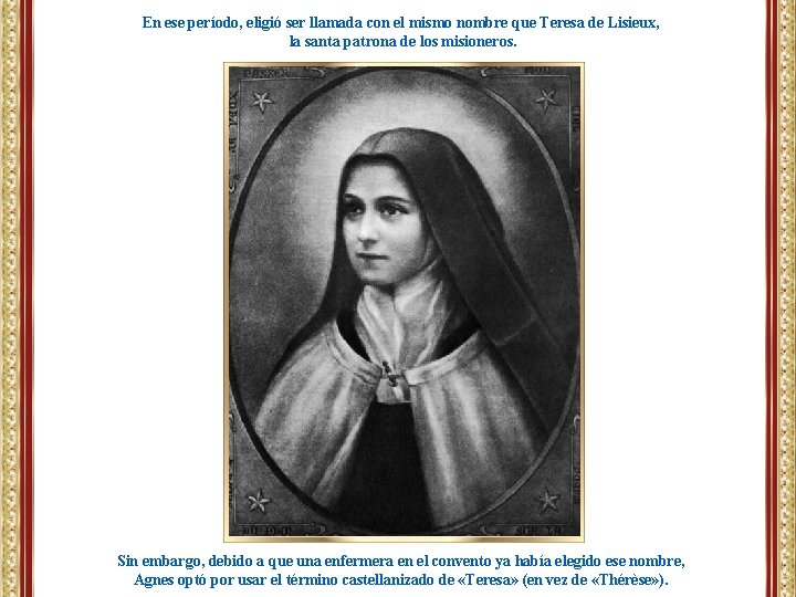 En ese período, eligió ser llamada con el mismo nombre que Teresa de Lisieux,