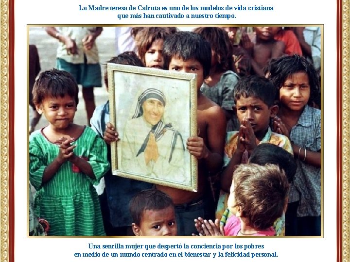 La Madre teresa de Calcuta es uno de los modelos de vida cristiana que