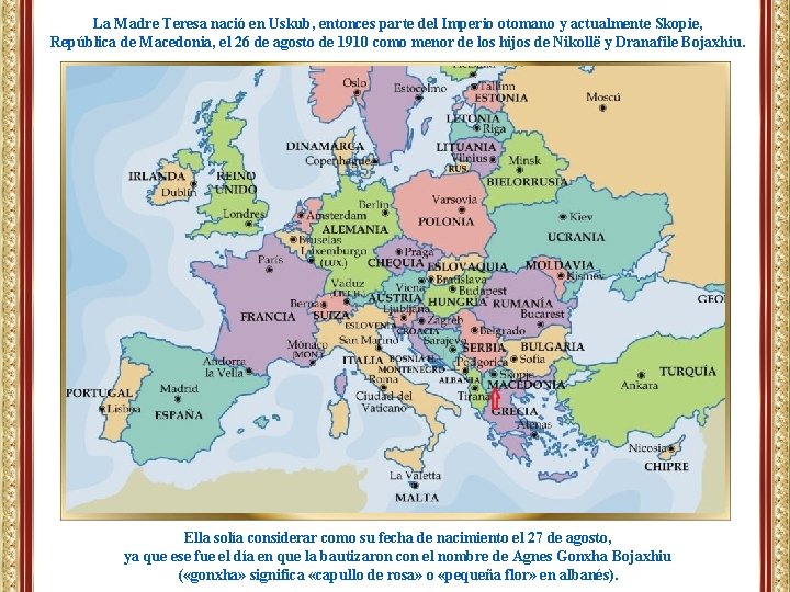 La Madre Teresa nació en Uskub, entonces parte del Imperio otomano y actualmente Skopie,