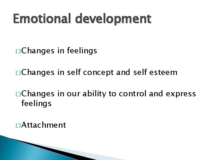Emotional development � Changes in feelings � Changes in self concept and self esteem