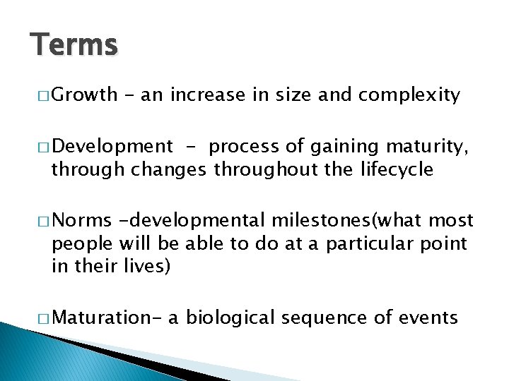 Terms � Growth - an increase in size and complexity � Development - process