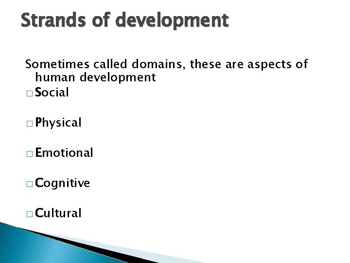 Strands of development Sometimes called domains, these are aspects of human development � Social
