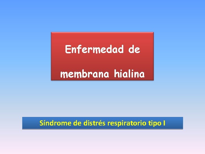 Enfermedad de membrana hialina Síndrome de distrés respiratorio tipo I 