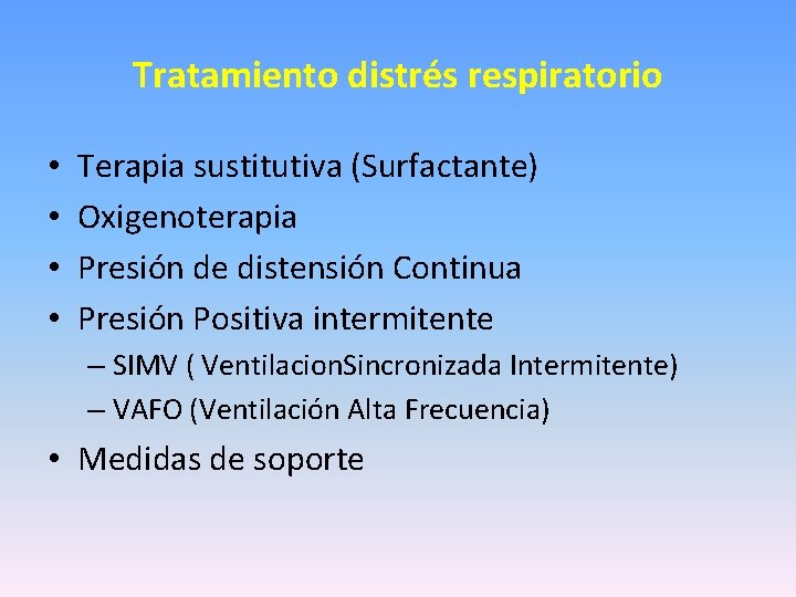 Tratamiento distrés respiratorio • • Terapia sustitutiva (Surfactante) Oxigenoterapia Presión de distensión Continua Presión