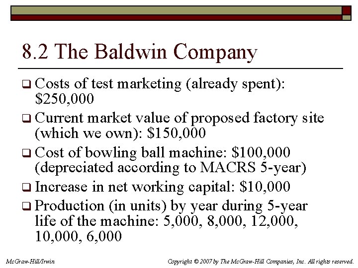 8. 2 The Baldwin Company q Costs of test marketing (already spent): $250, 000