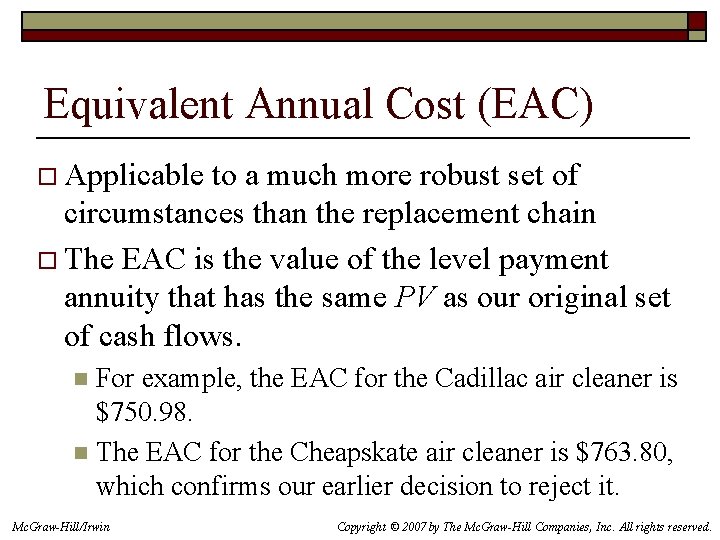 Equivalent Annual Cost (EAC) o Applicable to a much more robust set of circumstances