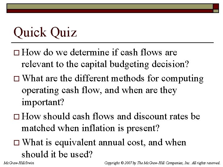 Quick Quiz o How do we determine if cash flows are relevant to the