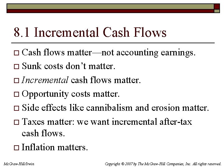 8. 1 Incremental Cash Flows Cash flows matter—not accounting earnings. o Sunk costs don’t