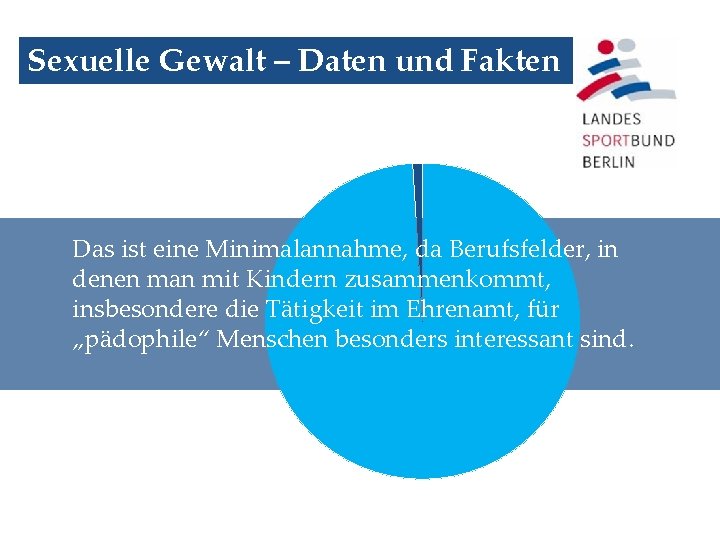 Sexuelle Gewalt – Daten und Fakten Das ist eine Minimalannahme, da Berufsfelder, in denen