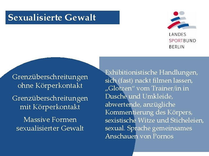 Sexualisierte Gewalt Grenzüberschreitungen ohne Körperkontakt Grenzüberschreitungen mit Körperkontakt Massive Formen sexualisierter Gewalt Exhibitionistische Handlungen,