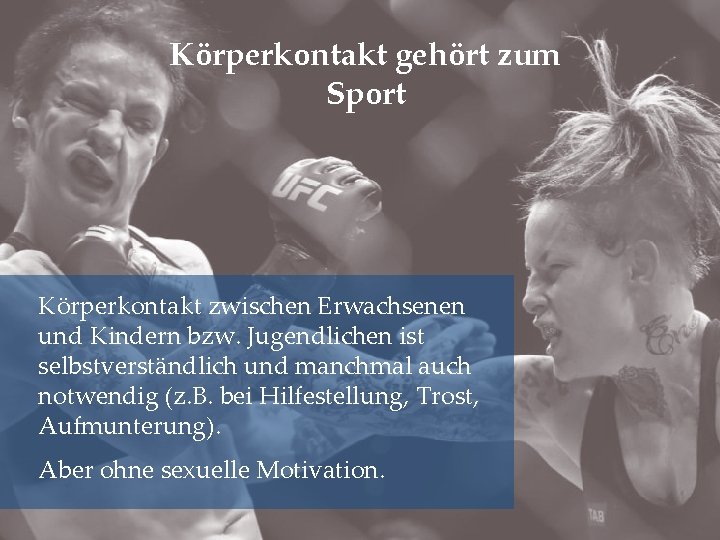 Körperkontakt gehört zum Sport Körperkontakt zwischen Erwachsenen und Kindern bzw. Jugendlichen ist selbstverständlich und