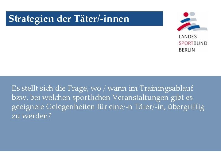 Strategien der Täter/-innen Es stellt sich die Frage, wo / wann im Trainingsablauf bzw.