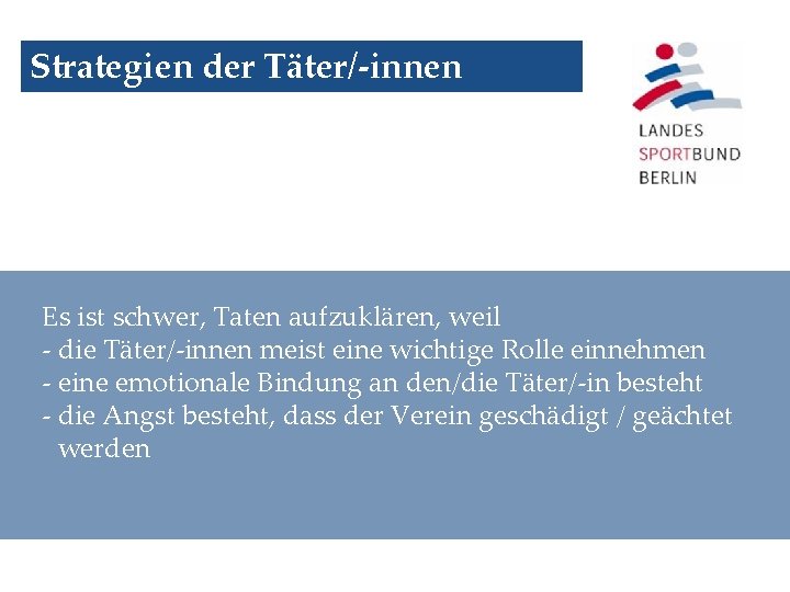 Strategien der Täter/-innen Es ist schwer, Taten aufzuklären, weil - die Täter/-innen meist eine