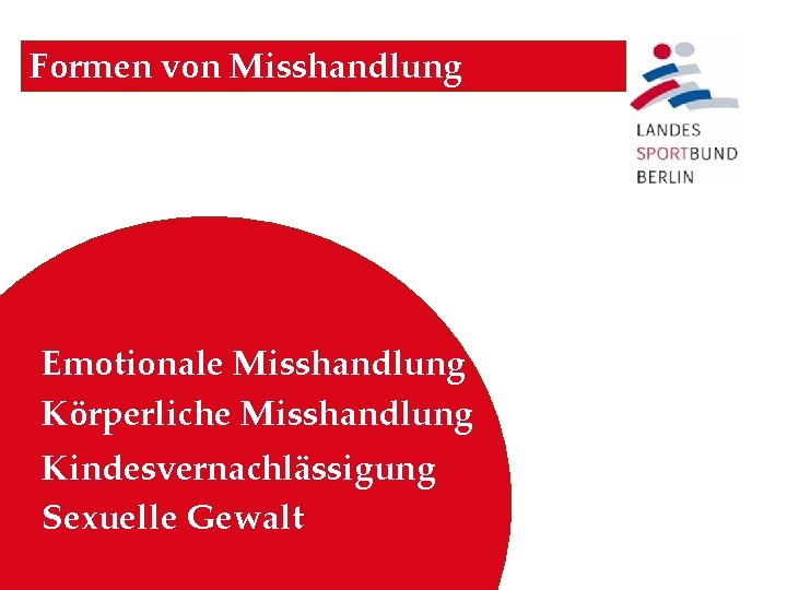 Formen von Misshandlung Emotionale Misshandlung Körperliche Misshandlung Kindesvernachlässigung Sexuelle Gewalt 